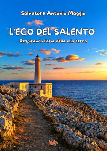 L'eco del Salento. Respirando l'aria della mia terra. Nuova ediz. - Salvatore Antonio Maggio - Libro Atile 2026 | libraccio.click