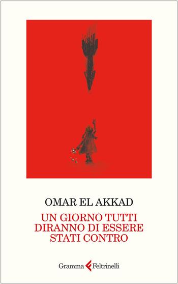 Un giorno tutti diranno di essere stati contro - Omar El Akkad - Libro Gramma Feltrinelli 2025 | libraccio.click