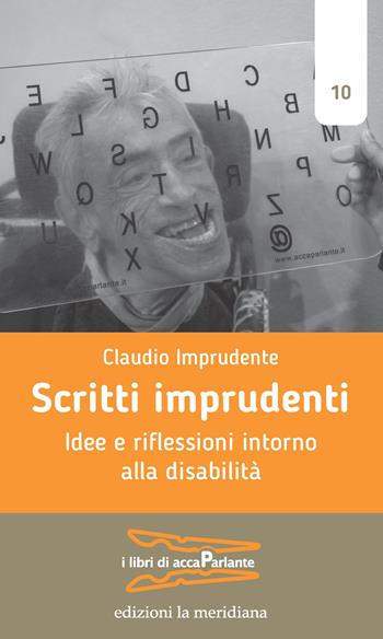 Scritti imprudenti. Idee e riflessioni intorno alla disabilità - Claudio Imprudente - Libro edizioni la meridiana 2024, I libri di accaParlante | libraccio.click