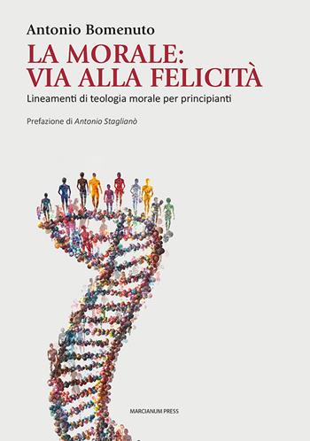 La Morale: via alla felicità. Lineamenti di teologia morale per principianti - Antonio Bomenuto - Libro Marcianum Press 2025, Studi Teologici ISSR | libraccio.click