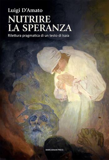 Nutrire la speranza. Rilettura pragmatica di un testo di Isaia - Luigi D'Amato - Libro Marcianum Press 2025, Studi Teologici ISSR | libraccio.click