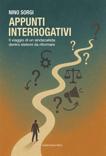 Appunti interrogativi. Il viaggio di un sindacalista dentro sistemi da riformare - Nino Sorgi - Libro Marcianum Press 2025, Il Crogiolo | libraccio.click