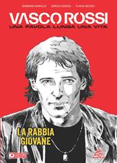 Vasco Rossi. Una favola lunga una vita. Vol. 1: La rabbia giovane