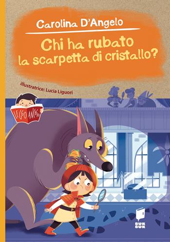 Chi ha rubato la scarpetta di cristallo? Ediz. illustrata - Carolina D'Angelo, Lucia Liguori - Libro Buk Buk 2026, Leggo anch'io | libraccio.click