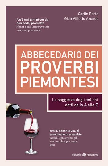 Abbecedario dei proverbi piemontesi. La saggezza degli antichi detti dalla A alla Z - Carlin Porta, Gian Vittorio Avondo - Libro Editoriale Programma 2025 | libraccio.click