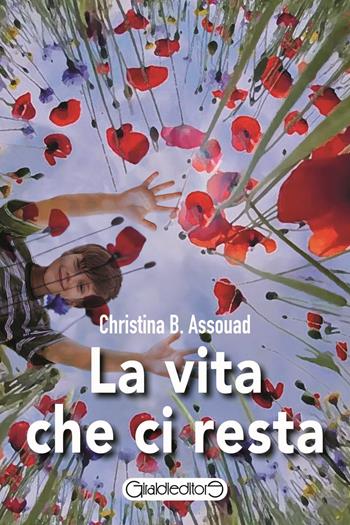 La vita che ci resta - Christina B. Assouad - Libro Giraldi Editore 2024, Fuoricollana | libraccio.click