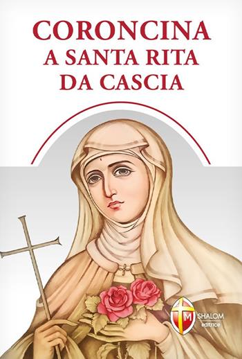 Coroncina a santa Rita da Cascia - Giustino Casciano - Libro Editrice Shalom 2024, Preghiere tradizionali e bibliche | libraccio.click