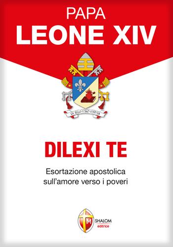 Dilexi te. Esortazione apostolica sull'amore verso i poveri - Leone XIV (Robert Francis Prevost) - Libro Editrice Shalom 2025, I Papi | libraccio.click