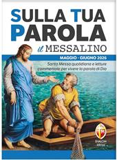 Sulla tua parola. Messalino. Santa messa quotidiana e letture commentate per vivere la parola di Dio. Maggio-giugno 2026
