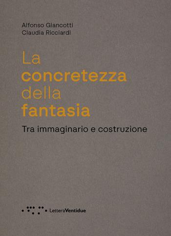 La concretezza della fantasia. Tra immaginario e costruzione - Alfonso Giancotti, Claudia Ricciardi - Libro LetteraVentidue 2025, Alleli/Research | libraccio.click