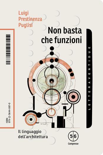 Non basta che funzioni. Il linguaggio dell'architettura - Luigi Prestinenza Puglisi - Libro LetteraVentidue 2025, Compresse | libraccio.click