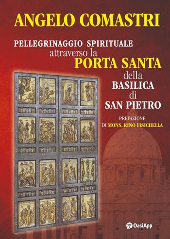 Pellegrinaggio spirituale attraverso la Porta Santa della Basilica di San Pietro - Angelo Comastri - Libro OasiApp La Pietra d'Angolo 2024 | libraccio.click