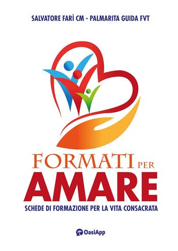 Formati per amare. Schede di formazione per la vita consacrata - Salvatore Farì, Palmarita Guida - Libro OasiApp La Pietra d'Angolo 2026 | libraccio.click