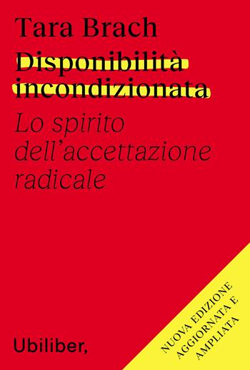 Disponibilità incondizionata. Lo spirito dell'accettazione radicale. Nuova ediz. - Tara Brach - Libro Ubiliber 2025, Rami | libraccio.click