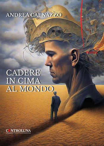 Cadere in cima al mondo. Poesie per i giorni di tempesta - Andrea Caenazzo - Libro Controluna 2024 | libraccio.click