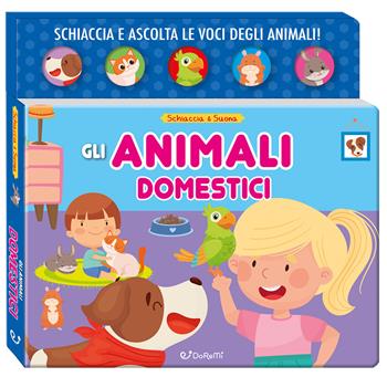 Gli animali domestici. Schiaccia&suona. Ediz. a colori  - Libro Doremì Junior 2025 | libraccio.click