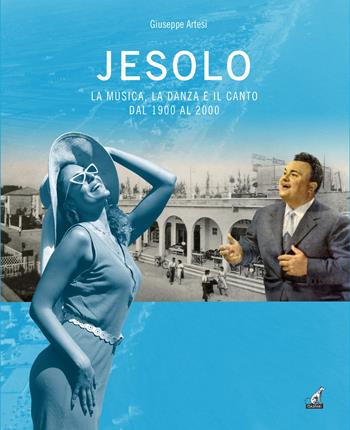 Jesolo la musica, la danza e il canto dal 1900 al 2000 - Giuseppe Artesi - Libro Gaspari 2025, La storia raccontata e illustrata | libraccio.click