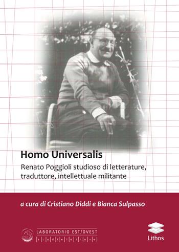 Homo Universalis. Renato Poggioli studioso di letterature, traduttore, intellettuale militante  - Libro Lithos 2024, Laboratorio Est/Ovest | libraccio.click