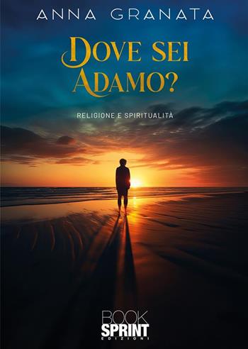 Dove sei Adamo? - Anna Granata - Libro BooksprintEdizioni 2024 | libraccio.click
