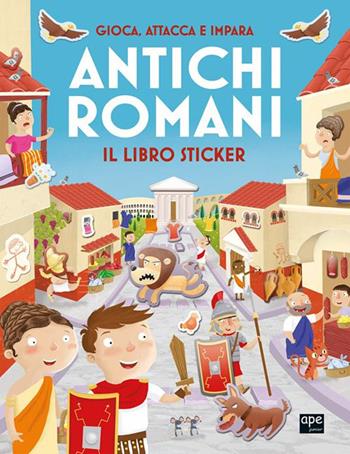 Antichi romani. Gioca, attacca e impara. Il libro sticker. Ediz. illustrata  - Libro Ape Junior 2025, Stickers | libraccio.click