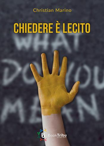 Chiedere è lecito - Christian Marino - Libro BookTribu 2025 | libraccio.click