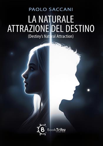 La naturale attrazione del destino - Paolo Saccani - Libro BookTribu 2026 | libraccio.click