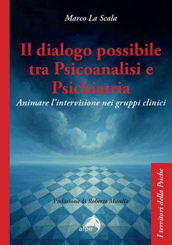 Il dialogo possibile tra psicoanalisi e psichiatria. Animare l'intervisione nei gruppi clinici - Marco La Scala - Libro Alpes Italia 2025, I territori della psiche | libraccio.click