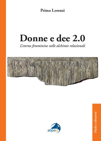 Donne e dee 2.0. L'eterno femminino nelle alchimie relazionali - Primo Lorenzi - Libro Alpes Italia 2026, Psiche e dintorni | libraccio.click