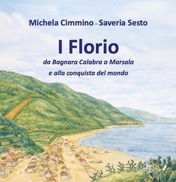I Florio. Da Bagnara Calabra a Marsala e alla conquista del mondo. Ediz. speciale - Michela Cimmino, Saveria Sesto - Libro Grafichéditore 2026, Mnemosine | libraccio.click