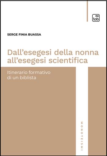 Dall'esegesi della nonna all'esegesi scientifica. Itinerario formativo di un biblista. Nuova ediz. - Serge Finia Buassa - Libro Tab edizioni 2024, Monoteismi | libraccio.click