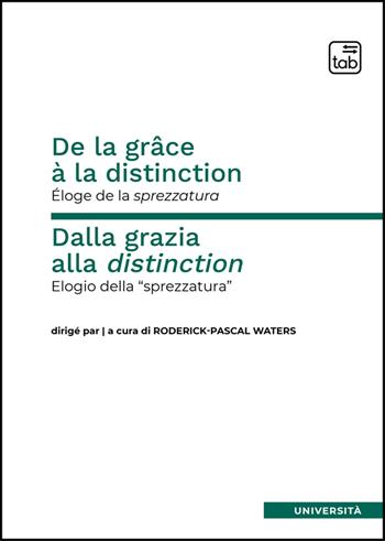 De la grâce à la distinction. Éloge de la sprezzatura-Dalla grazia alla distinction. Elogio della «sprezzatura»  - Libro Tab edizioni 2025, Università | libraccio.click