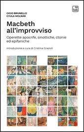 Macbeth all'improvviso. Operette apocrife, sinottiche, ctonie ed epifaniche