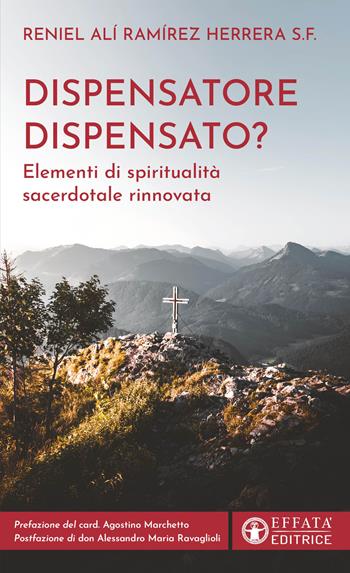 Dispensatore dispensato? Elementi di spiritualità sacerdotale rinnovata - Reniel Alí Ramírez Herrera - Libro Effatà Editrice 2025, Il respiro dell'anima | libraccio.click