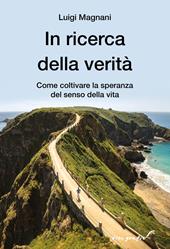 In ricerca della verità. Come coltivare la speranza del senso della vita