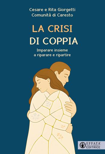 La crisi di coppia. Imparare insieme a riparare e ripartire - Cesare Giorgetti, Rita Giorgetti - Libro Effatà Editrice 2025, Le chiavi della famiglia | libraccio.click
