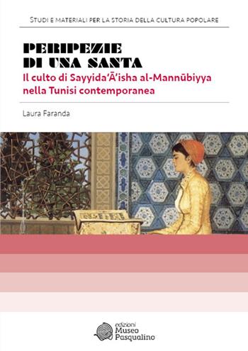 Peripezie di una santa. Il culto di sayyida‘a’isha al-m - Laura Faranda - Libro Edizioni Museo Pasqualino 2024, Studi e materiali per la storia della cultura popolare. Edizione storica | libraccio.click