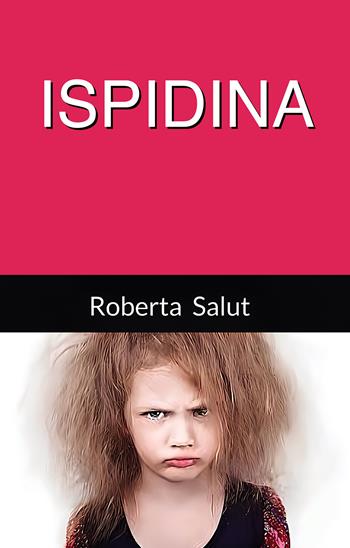 Ispidina - Roberta Salut - Libro Passione Scrittore selfpublishing 2025 | libraccio.click