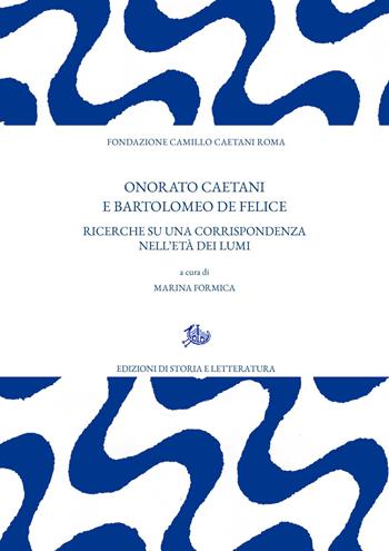 Onorato Caetani e Bartolomeo De Felice. Ricerche su una corrispondenza nell’età dei Lumi  - Libro Edizioni di Storia e Letteratura 2026, Archivio Caetani | libraccio.click