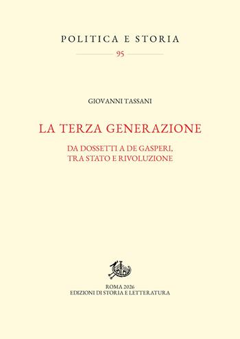La terza generazione. Da Dossetti a De Gasperi, tra Stato e rivoluzione - Giovanni Tassani - Libro Edizioni di Storia e Letteratura 2026, Politica e storia | libraccio.click