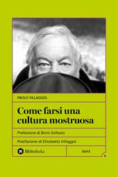 Come farsi una cultura mostruosa. Nuova ediz.