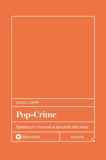 Pop-Crime. Spettacoli criminali e banalità del male - Silvio Ciappi - Libro Bibliotheka Edizioni 2026, Formiche | libraccio.click