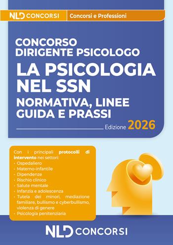 La psicologia nel SSN: Normativa, linee guida e prassi. Manuale per la preparazione al Concorso dirigente psicologo 2026  - Libro Nld Concorsi 2026 | libraccio.click