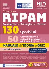 Concorso 130 Ripam Presidenza del consiglio dei Ministri 50 specialisti comunicazione e sistemi di gestione informatici. Manuale di teoria e quiz per tutte le prove. Con espansione online. Con software di simulazione