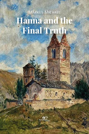 Hanna and the final truth - Markus Michael - Libro Europe Books 2026, Build universes | libraccio.click
