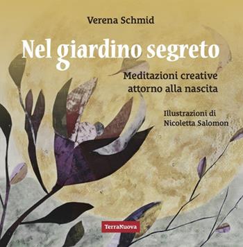 Nel giardino segreto. Meditazioni creative attorno alla nascita - Verena Schmid - Libro Terra Nuova Edizioni 2025, Genitori e figli | libraccio.click