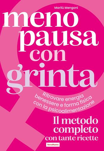 Menopausa con grinta. Ritrovare energia, benessere e forma fisica con la psicoalimentazione - Marilù Mengoni - Libro Terra Nuova Edizioni 2026, Salute naturale | libraccio.click