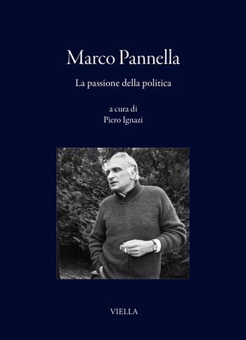 Marco Pannella. La passione della politica  - Libro Viella 2026, I libri di Viella | libraccio.click
