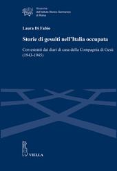 Storie di gesuiti nell’Italia occupata. Con estratti dai diari di casa della Compagnia di Gesù (1943-1945)