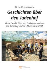 Geschichten über den Judenhof. Kleine Geschichten und Erlebnisse rund um den Judenhof und das Museum SchPIRA