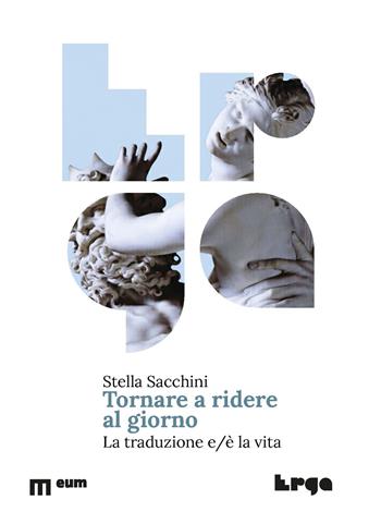 Tornare a ridere al giorno. La traduzione e/è la vita - Stella Sacchini - Libro Eum - Centro Edizioni Università di Macerata 2025, Erga | libraccio.click